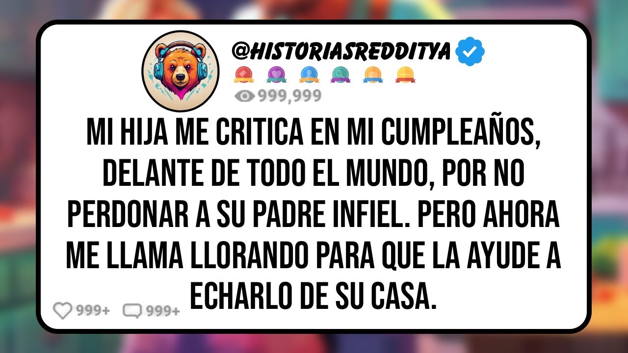 Mi HIJA me Critica en Mi Cumpleaños, Delante de Todo el Mundo, Por No Perdonar a su PADRE Infiel...