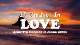 If I&#39;m Not In Love  -  Jennylyn Mercado &amp; Janno Gibbs  (Lyrics)