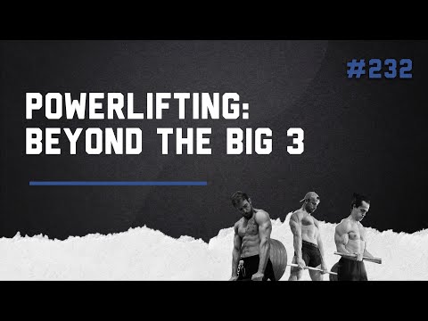 3DMJ Podcast #232: Powerlifting: Beyond The Big 3
