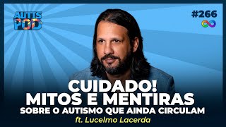 CUIDADO! Mitos e Mentiras sobre o AUTISMO que AINDA CIRCULAM - ft. Lucelmo Lacerda | AutisPod #266