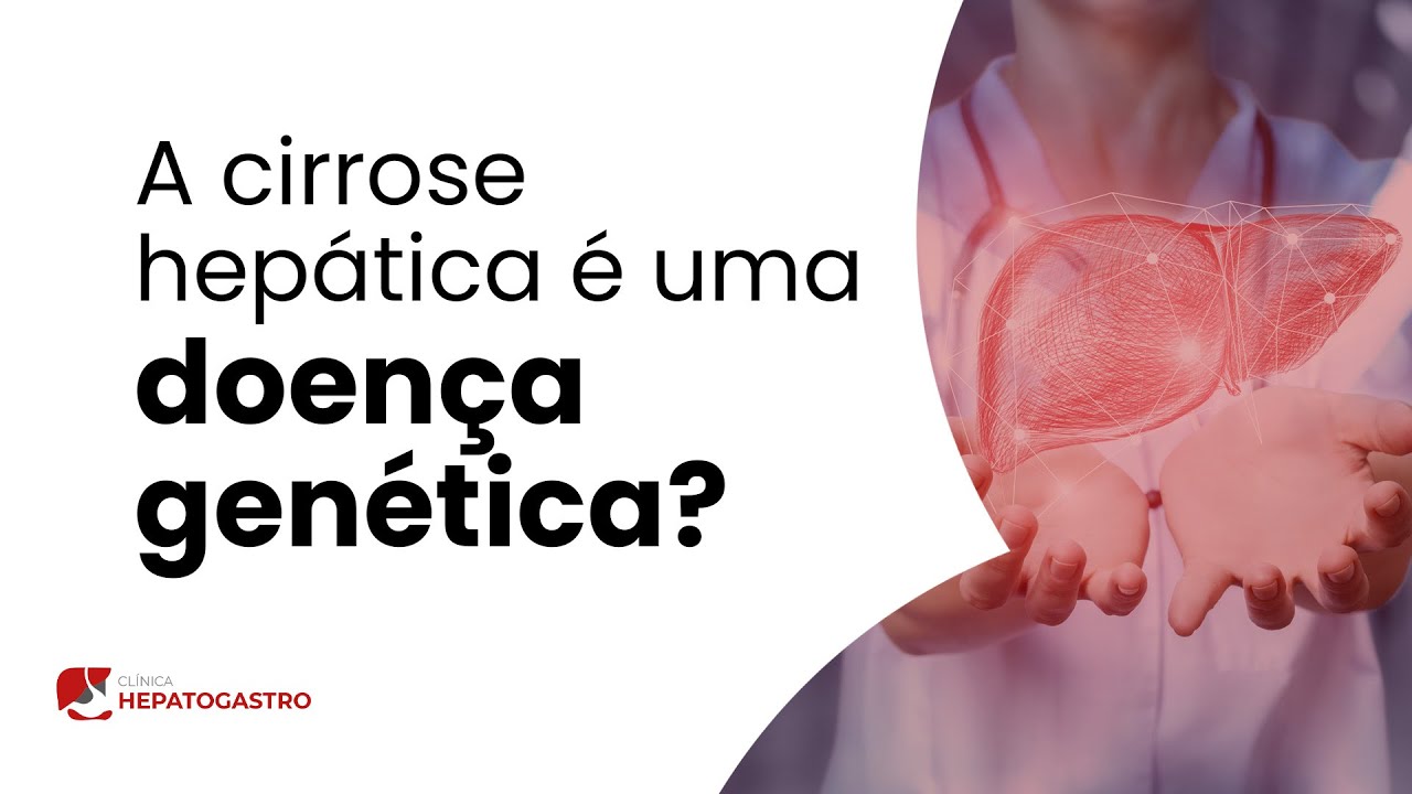 A cirrose hepática é uma doença genética? | Clínica Hepatogastro