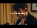"Blank Space" - Taylor Swift (MAX cover) 