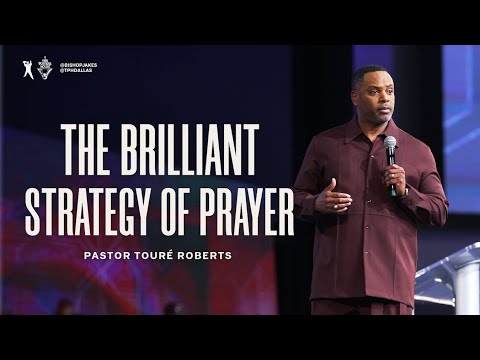 The Brilliant Strategy of Prayer - Pastor Touré Roberts