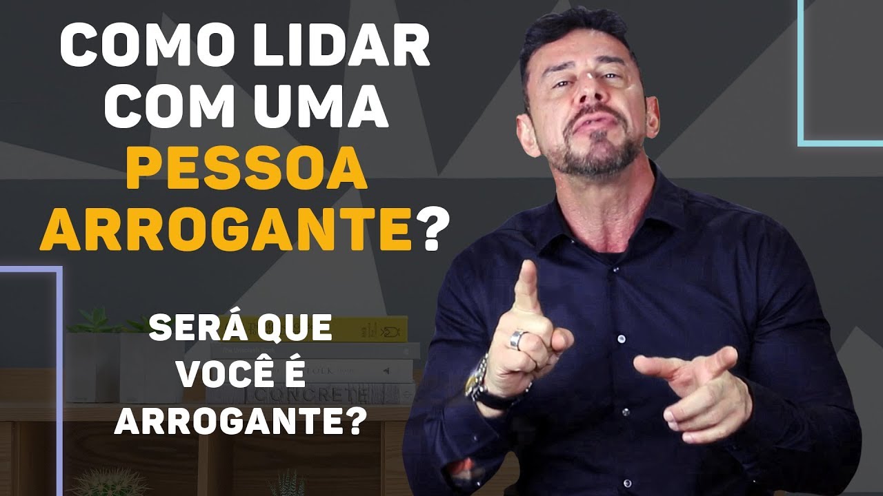 Como lidar com uma pessoa arrogante | Luiz Fernando Garcia