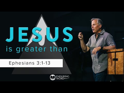Jesus is Greater Than - Ephesians 3:1-13