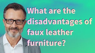 What are the disadvantages of faux leather furniture?