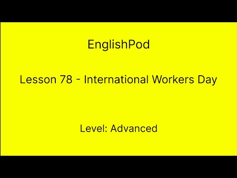 EnglishPod 78 - Advanced - International Workers Day