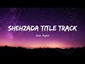 SHEHZADA TITLE TRACK LYRICS Sonu Nigam