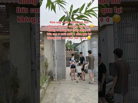 Con nó còn nhỏ mà nó còn không chấp nhận được thì làm sao a chấp nhận được hả e