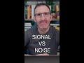 Signal Versus Noise