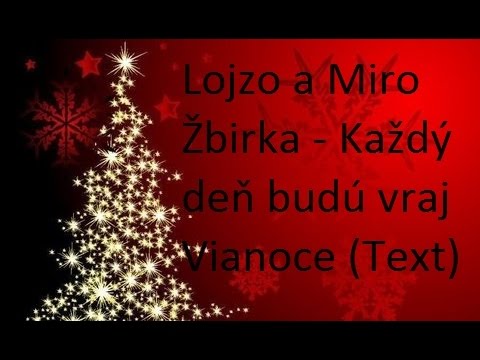 Lojzo a Miro Žbirka - Každý deň budú vraj Vianoce (Text)