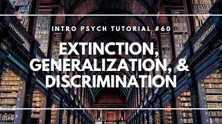 Extinction, Generalization, & Discrimination (Intro Psych Tutorial #60)