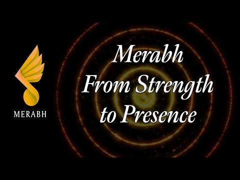 Merabh from Strength to Presence