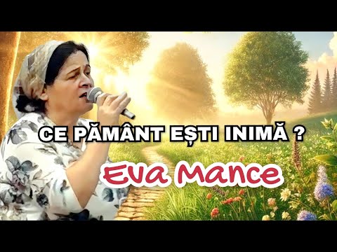 CE PĂMÂNT EȘTI, INIMĂ? | Eva Mance