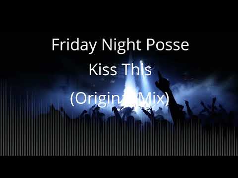 Friday Night Posse - Kiss This (Original Mix)