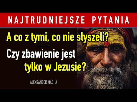 Co z tymi, co nie słyszeli o Bogu Biblii…? – Aleksander MACHA #chrześcijaństwo #prawda #religia