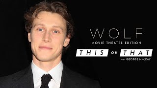 Would George MacKay Rather Arrive Early or Skip the Trailers at the Movies? | WOLF