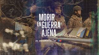 Morir en guerra ajena: el documental de TN que muestra la vida de argentinos que combaten en Ucrania