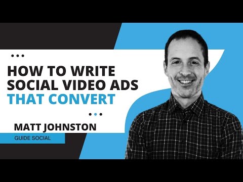 How to Write Social Video Ads That Convert with Matt Johnston, Guide Social