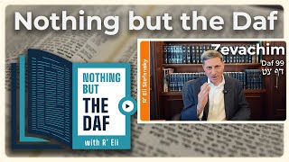 חזארה - זבכים דף 99 | "Nothing But the Daf" עם הרב אלי סטפנסקי