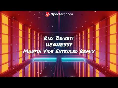 Rizi Beizeti - HENNESSY (Martin Vide Extended Remix)