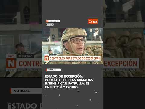 Estado de excepción: Policía y Fuerzas Armadas intensifican patrullajes en Potosí y Oruro