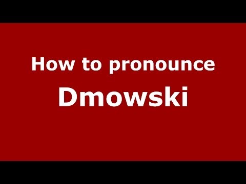 How to pronounce Dmowski (Polish/Poland) - PronounceNames.com