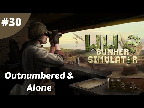 Outnumbered & Alone - WW2: Bunker Simulator - #30 - Gameplay