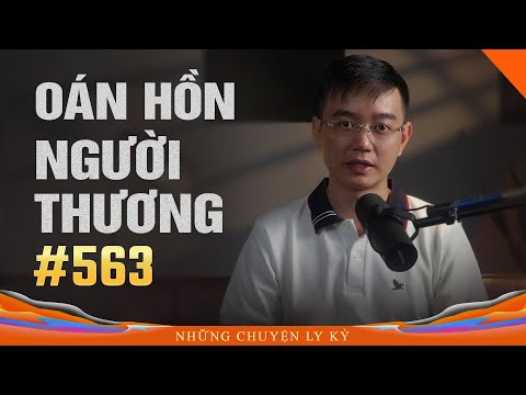 OÁN HỒN NGƯỜI THƯƠNG - Chuyện tâm linh Nguyễn Huy kể #563
