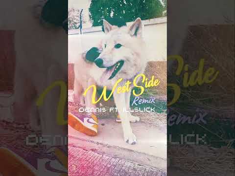 DENNIS - West Side Remix Feat. ILLSLICK [Remix Audio]