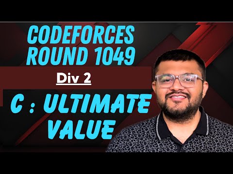 Codeforces Round 1049 Div 2 | Problem C : Ultimate Value Solution | Karan Mashru