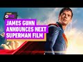 James Gunn Announces Man Of Tomorrow As The Next Superman Saga Film IGN Daily Fix