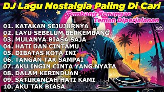 Download lagu DJ LAGU NOSTALGIA PALING DICARI Lagu Kenangan Cocok Di Perjalanan | KATAKAN SEJUJURNYA mp3 Download lagu DJ LAGU NOSTALGIA PALING DICARI Lagu Kenangan Cocok Di Perjalanan | KATAKAN SEJUJURNYA mp3