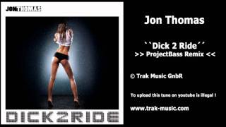 Jon Thomas - Dick 2 Ride (ProjectBass Remix)