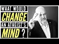 What Would Change An Atheist's Mind?