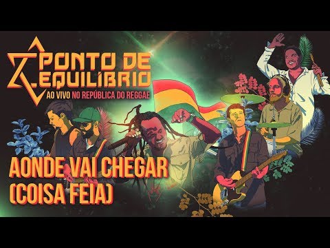 Ponto de Equilíbrio - Aonde Vai Chegar ? (Coisa Feia) ao vivo no República do Reggae (Vídeo Oficial)