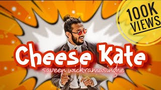 Cheese Kate  චීස් කැටේ  Saveen Wic