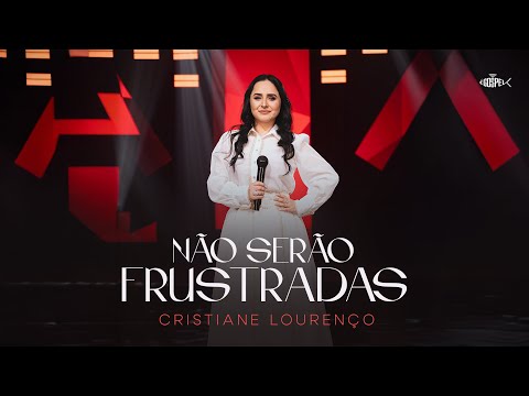 Cristiane Lourenço - Não Serão Frustradas  | Clipe Oficial