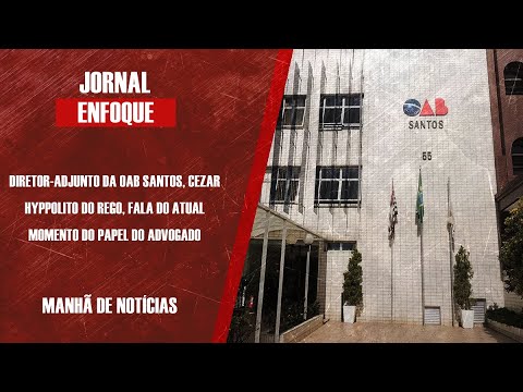 Diretor-adjunto da OAB Santos Cezar Hyppolito fala do atual momento do advogado