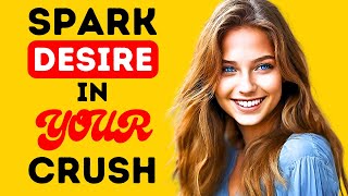 7 Special Traits That Will SPARK DESIRE IN YOUR CRUSH