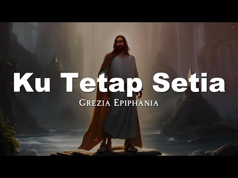 Grezia Epiphania - Kutetap Setia (Lirik Video)