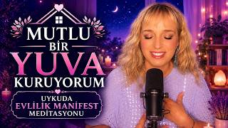 MUTLU BİR YUVA KURUYORUM – Uykuda EVLİLİK MANİFEST meditasyonu