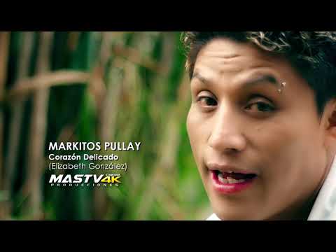 MARKITOS PULLAY - CORAZÓN DELICADO (VIDEO OFFICIAL 4K)