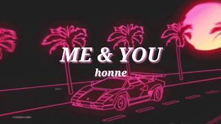 ME &amp; YOU • honne lyrics