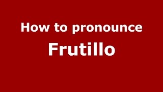 How to pronounce Frutillo