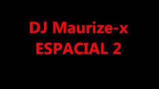 DJ Maurizio Zendejas (Maurize-x) - Espacial 2