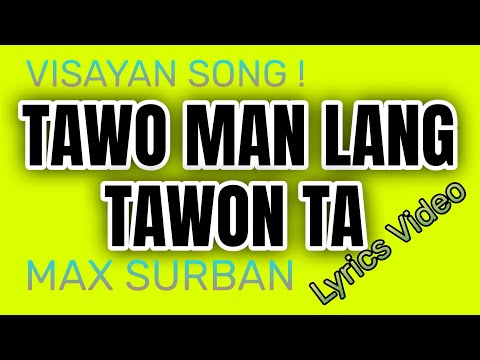 TAWO MAN LANG TAWON TA | BY MAX SURBAN LYRICS VIDEO | BY TATAY BEMBEM BHEEMZKHEE TV
