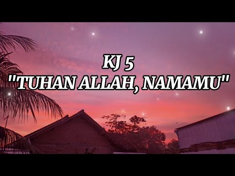 KJ 5 "TUHAN ALLAH NAMAMU" (Lirik)
