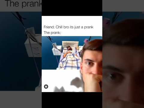 It’s just a Prank… The Prank: 💀