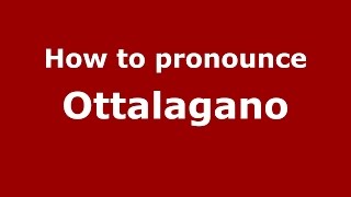 How to pronounce Ottalagano